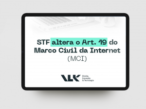 STF altera o Art. 19 do Marco Civil da Internet (MCI): o que muda na prática?