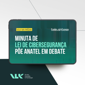Minuta de Lei de cibersegurança põe Anatel em debate