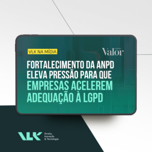 Fortalecimento da ANPD eleva pressão para que empresas acelerem adequação à LGPD